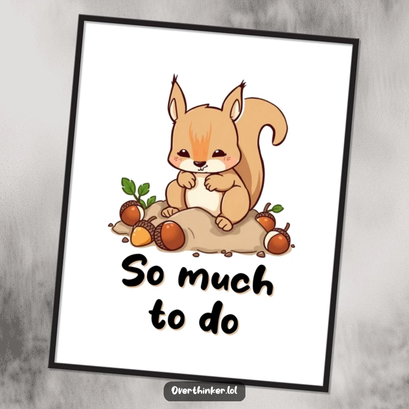 Funny Digital Art: A squirrel's frantic burying and digging of acorns humorously symbolizes anxiety and busywork for wall décor.