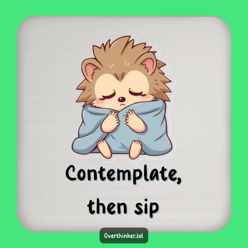 Funny Hedgehog Blanket Coaster: Rest Your Drinks on Anxious Thoughts!