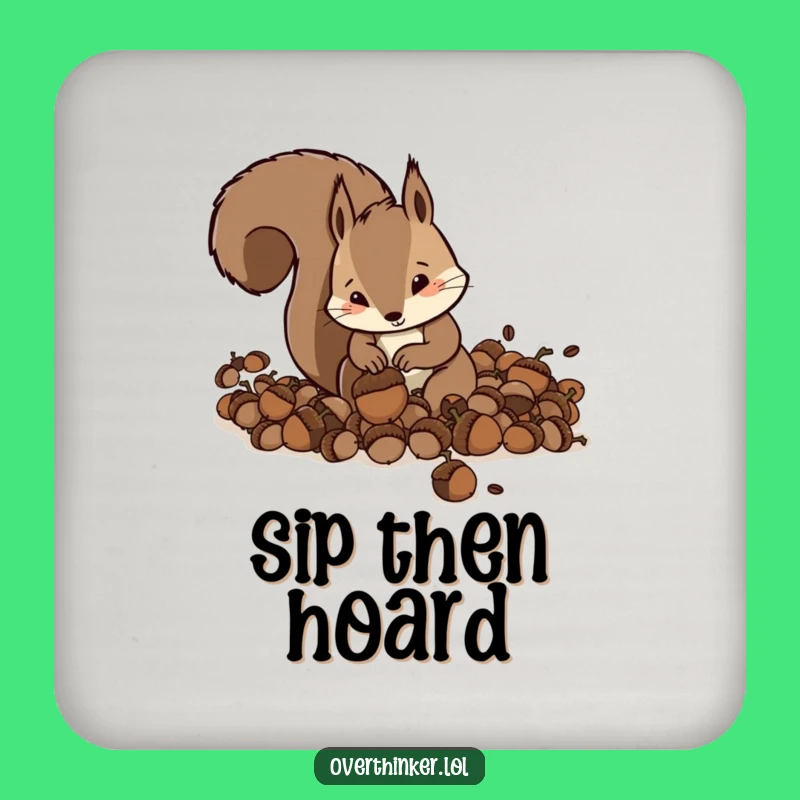 Funny Squirrel Acorn Hoarder Coaster - Humorous Squirrel Gift for Prepared Drinks