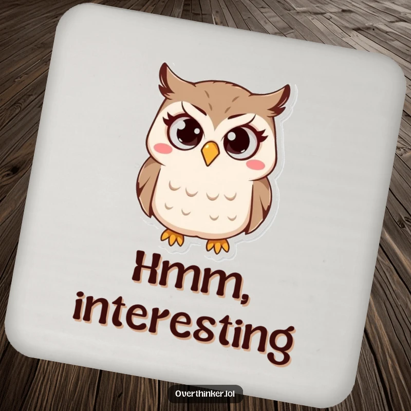 Funny Owl Drink Coaster featuring a small owl character with wide, questioning eyes and a furrowed brow, protecting surfaces with wit.