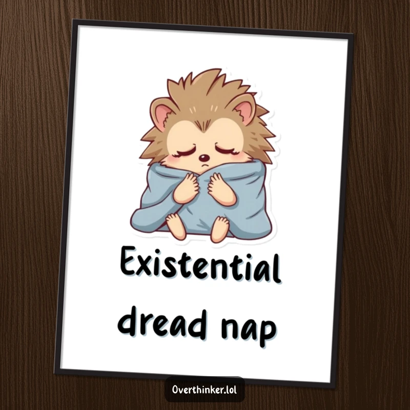 Funny poster of a hedgehog swaddled in blankets, lost in deep, anxious contemplation, perfect for wall decor.