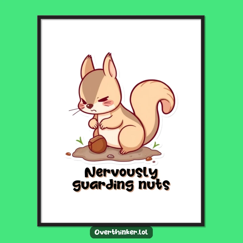 Funny Kawaii Squirrel Nut Poster - Cautious Art and Funny Gift