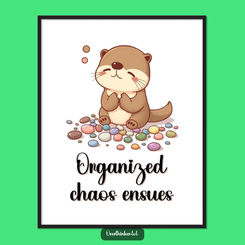 Funny Overthinking Otter Poster - Hilarious Wall Art for Organized Minds!