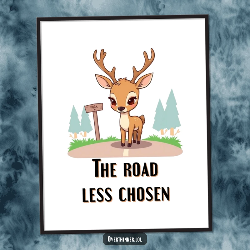 Funny poster showing a deer with furrowed brows, pondering a simple fork in the road. Humorous art for anyone who overthinks decisions.