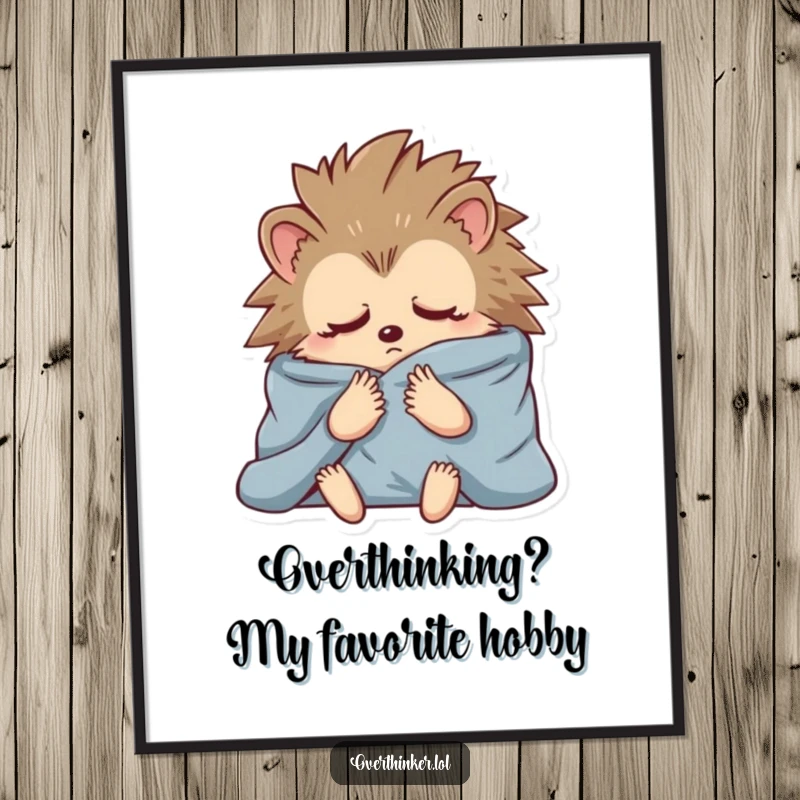 Funny Free Printable Wall Art: an anxious hedgehog wrapped in blankets, lost in thought, a humorous decorative piece.