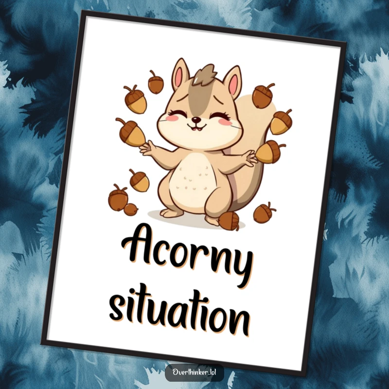 Funny Free Printable Wall Art: Smiling squirrel looking stressed out while juggling a large pile of acorns, humorous relatable decor.