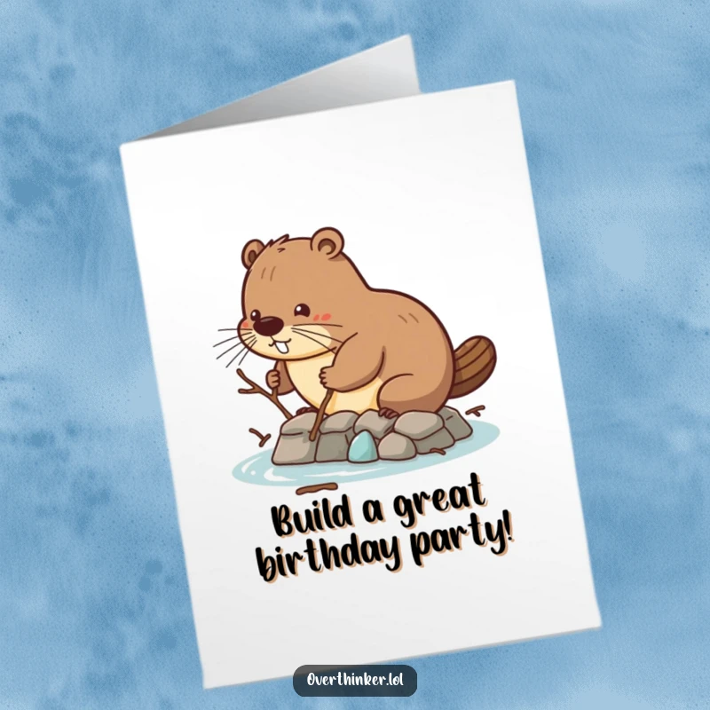 Funny Free Printable Birthday Card: A beaver struggles to build a dam using only very small twigs, working diligently.