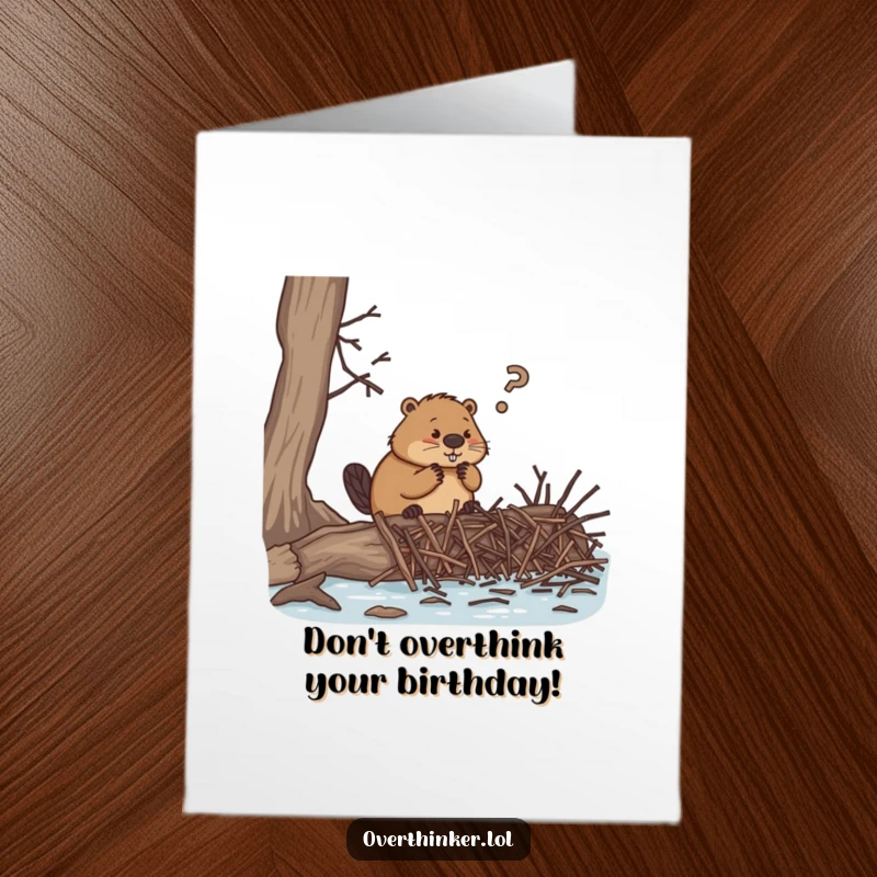 Funny Free Printable Birthday Card featuring an overthinking beaver struggling with too many tiny twigs for a dam.