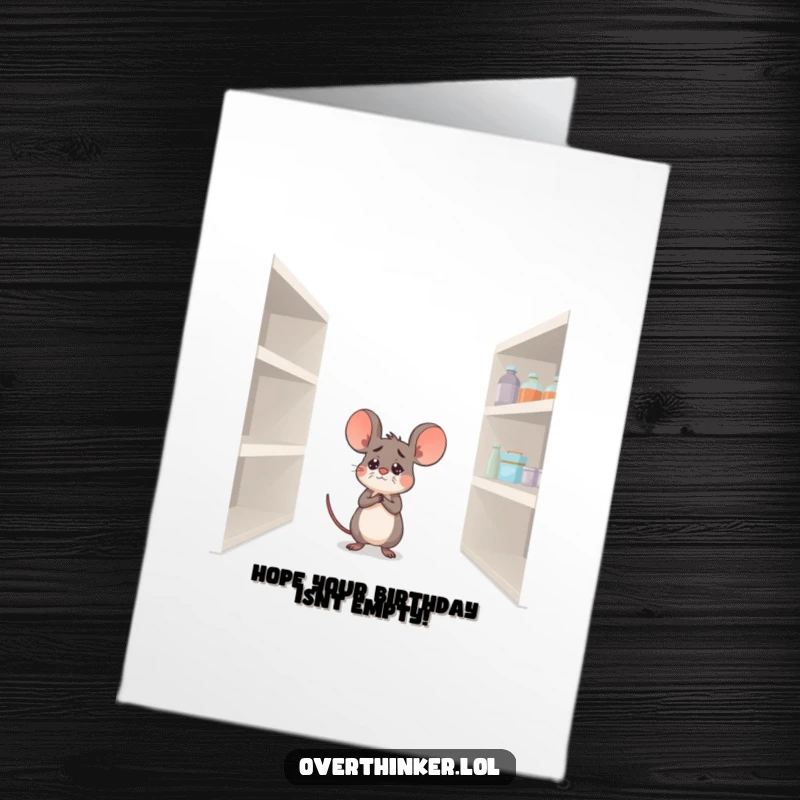 Funny Free Printable Birthday Card: A worried mouse stares at a bare pantry shelf, contemplating a hunger-filled celebration.