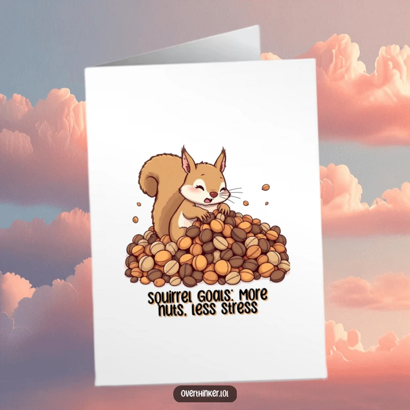 Funny free printable birthday card: A cute squirrel buried in a mountain of nuts, looking utterly overwhelmed and stressed.