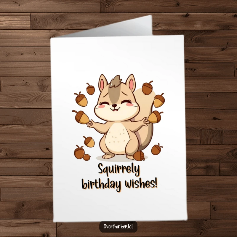 Funny Free Printable Birthday Card: Smiling squirrel looking stressed while juggling too many acorns, relatable busy life humor.