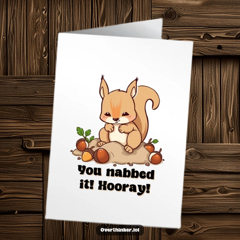 Funny Free Printable Congratulations Card: A squirrel's frantic acorn burying and immediate retrieval symbolizes intense goal pursuit.