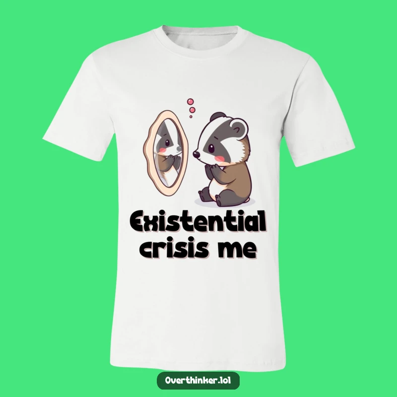 Funny Badger Existential T-Shirt: Hilarious Apparel for Deep Thinkers