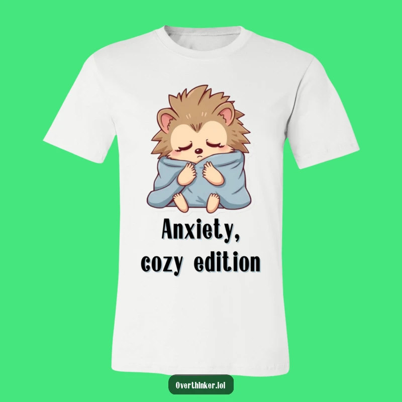 Funny Hedgehog Blanket T-Shirt: Wear Your Cozy Anxiety with Pride!