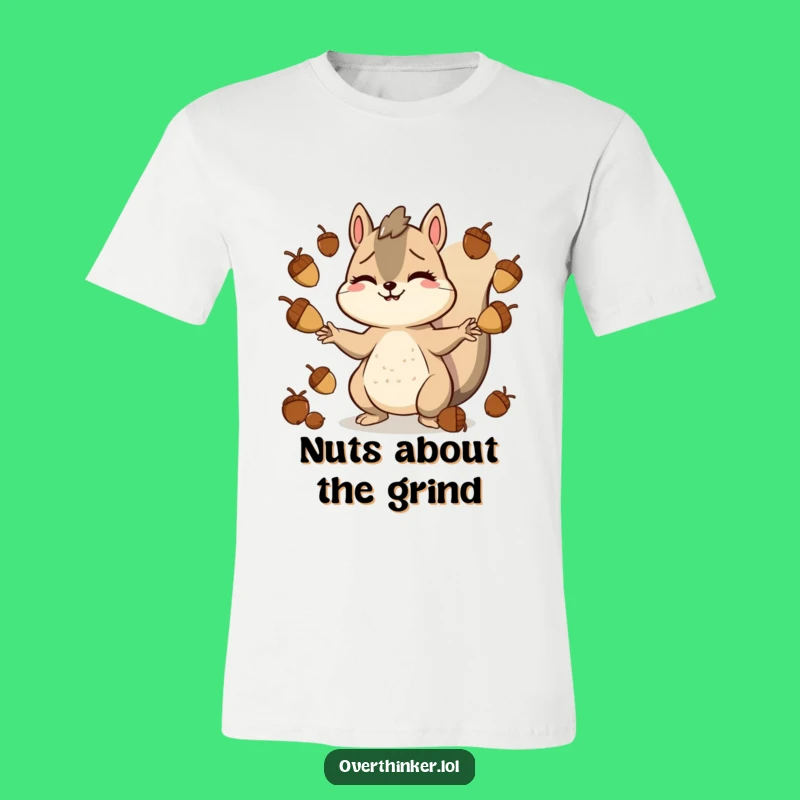 Funny Stressed Squirrel T-Shirt: Acorn Hustle, Your Go-To Funny Gift